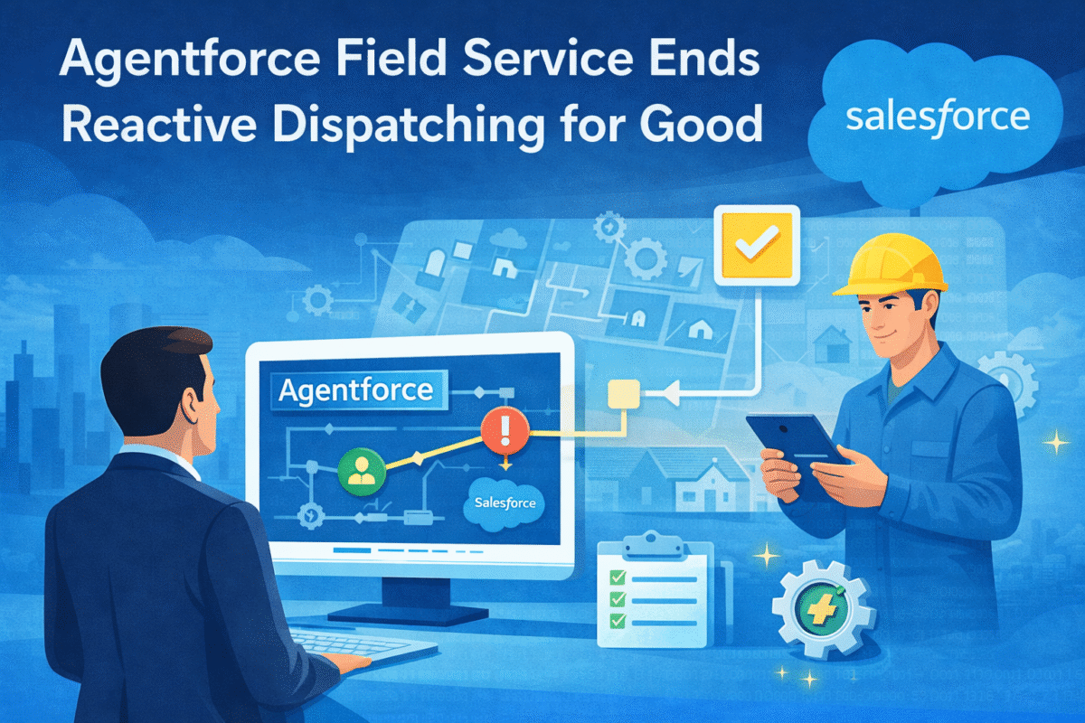 Agentforce Field Service Ends Reactive Dispatching for Good